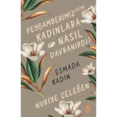 PEYGAMBERİMİZ KADINLARA NASIL DAVRANIRDI ESMADA KADIN NURİYE ÇELEĞEN - 1