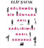 BÖLÜNMÜŞ BİR DÜNYADA AKIL SAĞLIĞIMIZI NASIL KORURURZ ELİF ŞAFAK - 1