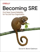Becoming SRE: First Steps Toward Reliability for You and Your Organization David N. Blank-Edelman - 1