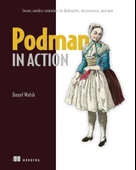 Podman in Action: Secure, rootless containers for Kubernetes, microservices, and more Daniel Walsh - 1