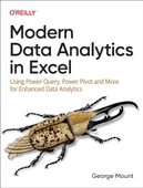 Modern Data Analytics in Excel: Using Power Query, Power Pivot, and More for Enhanced Data Analytics George Mount - 1