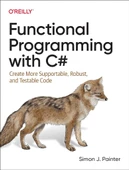 Functional Programming with C#: Create More Supportable, Robust, and Testable Code Simon Painter - 1