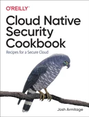 Cloud Native Security Cookbook: Recipes for a Secure Cloud Josh Armitage - 1