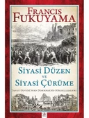 Siyasi Düzen ve Siyasi Çürüme Sanayi Devrimi’nden Demokrasinin Küreselleşmesine - Francis Fukuyama - 1
