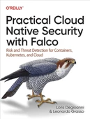 Practical Cloud Native Security with Falco: Risk and Threat Detection for Containers, Kubernetes, and Cloud Degioanni Grasso - 1