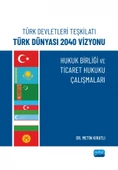 Türk Devletleri Teşkilatı Türk Dünyası 2040 Vizyonu - HUKUK BİRLİĞİ VE TİCARET HUKUKU ÇALIŞMALARI - 1