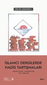 İSLAMCI DERGİLERDE HADİS TARTIŞMALARI - Meseleler Dönemler ve İsimler - 1