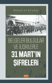 Belgeler Bulgular ve İlişkilerle 31 MART’IN ŞİFRELERİ - 1