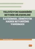 TELEVİZYON HABERİNİN RETORİK BİLEŞENLERİ - İletişimsel Zihniyetin Haber Retoriğine Yansıması - 1