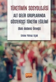 TÜKETİMİN SOSYOLOJİSİ - Alt Gelir Gruplarında Gösterişçi Tüketim Eğilimi (Batı Akdeniz Örneği) - 1
