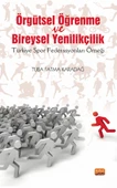 ÖRGÜTSEL ÖĞRENME VE BİREYSEL YENİLİKÇİLİK (Türkiye Spor Federasyonları Örneği) - 1