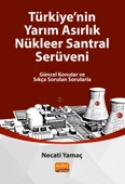 TÜRKİYE’NİN YARIM ASIRLIK NÜKLEER SANTRAL SERÜVENİ - Güncel Konular ve Sıkça Sorulan Sorularla - 1