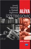 Anmak, Anlamak ve Aşmak Bağlamında ALİYA İZZETBEGOVİÇ - 1