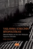 YAŞLANMA SÜRECİNİN BİYOPOLİTİKASI: Alternatif Medya ve Ana Akım Medyada Yaşlanma Temsilleri - 1