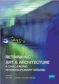 RETHINKING ART & ARCHITECTURE A Challenging Interdisciplinary Ground - 1