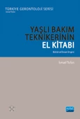 YAŞLI BAKIM TEKNİKERİNİN EL KİTABI - Bütünsel İnsan İmgesi - Türkiye Gerontoloji Serisi - 1