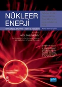 NÜKLEER ENERJİ Nükleer Süreç Kavramlarına, Sistemlerine ve Uygulamalarına Giriş - NUCLEAR ENERGY An Introduction to the Cocepts, Systems, and Applications of Nuclear Processes - 1