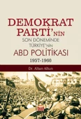 Demokrat Parti’nin Son Döneminde Türkiye’nin ABD Politikası (1957-1960) - 1