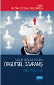 SAĞLIK KURUMLARINDA ÖRGÜTSEL DAVRANIŞ: Vaka Analizleri - 1