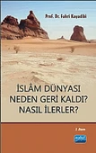 İslâm Dünyası Neden Geri Kaldı? Nasıl İlerler? - 1
