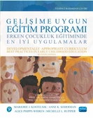 GELİŞİME UYGUN EĞİTİM PROGRAMI - Erken Çocukluk Eğitiminde En İyi Uygulamalar / DEVELOPMENTALLY APPROPRIATE CURRICULUM - Best Practices in Early Childhood Education - 1