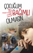 ÇOCUĞUM BAĞIMLI OLMASIN - 1