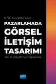 PAZARLAMADA GÖRSEL İLETİŞİM TASARIMI - Yeni Perspektifler ve Uygulamalar - 1