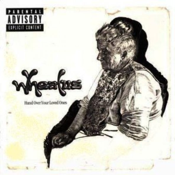 WHEATUS - HAND OVER YOUR LOVED ONES