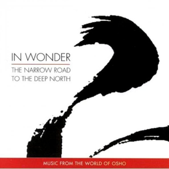 IN WONDER - THE NARROW ROAD TO THE DEEP NORTH (MUSIC FROM THE WORLD OF OSHO)