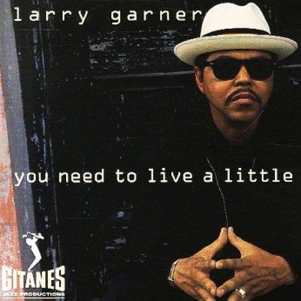LARRY GARNER - YOU NEED TO LIVE A LITTLE