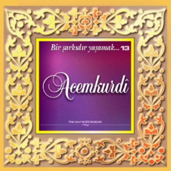 VARIOUS-KARIŞIK - ACEMKÜRDİ - BİR ŞARKIDIR YAŞAMAK 13 - TÜRK SANAT MÜZİĞİ SEÇMELERİ