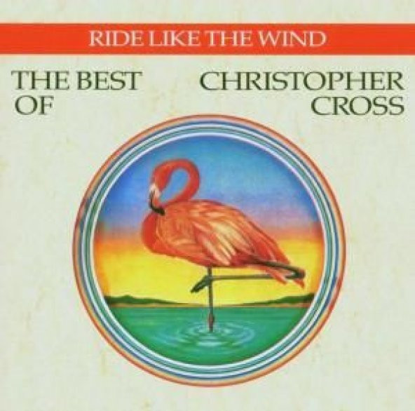 CHRISTOPHER CROSS - THE BEST OF RIDE LIKE THE