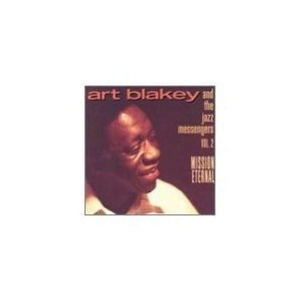 ART BLAKEY AND THE JAZZ MESSENGERS - VOL. 2: MISSION ETERNAL