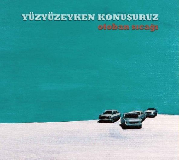 YÜZYÜZEYKEN KONUŞURUZ - OTOBAN SICAĞI (CD)