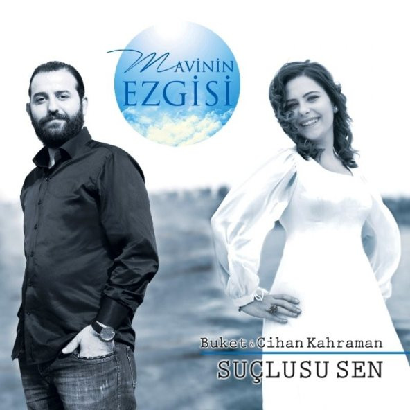 MAVİNİN EZGİSİ / BUKET & CİHAN KAHRAMAN - SUÇLUSU SEN - 1