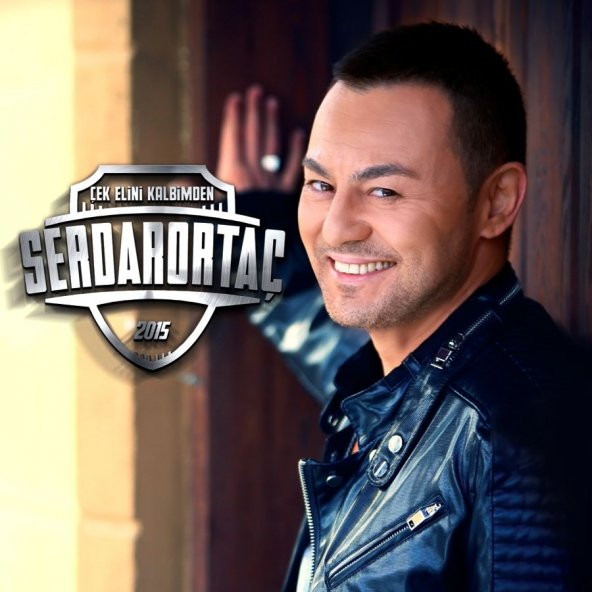 SERDAR ORTAÇ - ÇEK ELİNİ KALBİMDEN