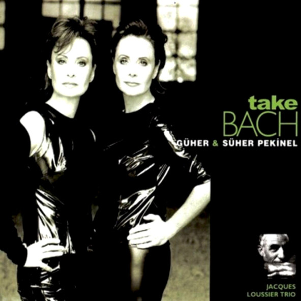 GÜHER & SÜHER PEKİNEL, JACQUES LOUSSIER TRIO - TAKE BACH (CD) (2014)