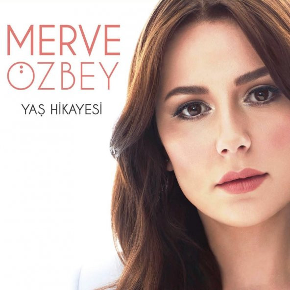 MERVE ÖZBEY - YAŞ HİKAYESİ