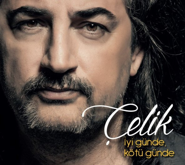 ÇELİK - İYİ GÜNDE KÖTÜ GÜNDE (CD)