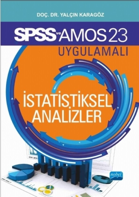 SPSS 23 ve AMOS 23 Uygulamalı İSTATİSTİKSEL ANALİZLER