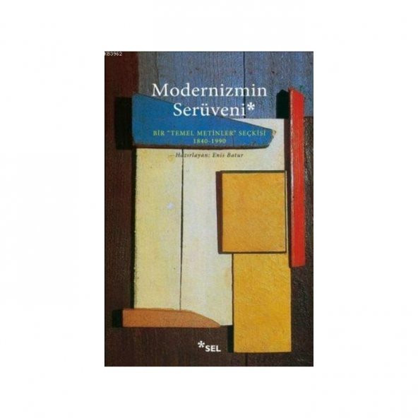 Modernizmin Serüveni Bir -Temel Metinler- Seçkisi 1840 - 1990