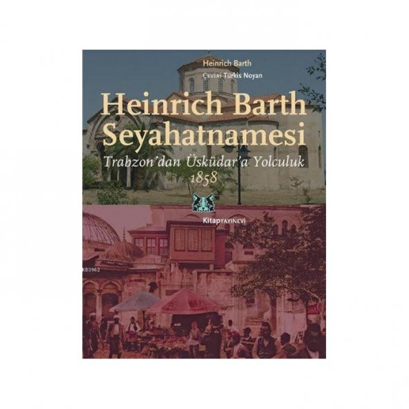 Heinrich Barth Seyahatnamesi Trabzon´dan Üsküdar´a Yolculuk, 1858