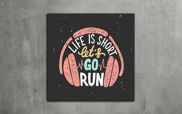 Life is Short Lets Go Run - Tipografi Kanvas Tablo