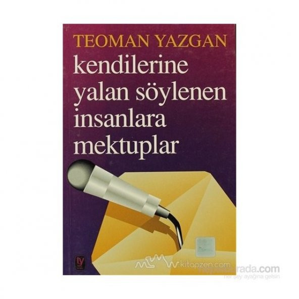 Kendilerine Yalan Söylenen İnsanlara Mektuplar-Teoman Yazgan
