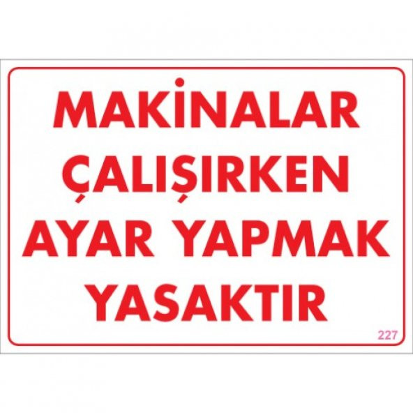 SÖNSAN UYARI LEVHALARI "MAKİNALAR ÇALIŞIRKEN AYAR YAPMAK YASAKTIR" PVC 25*35