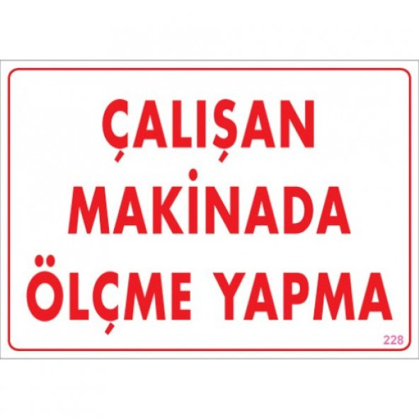 SÖNSAN UYARI LEVHALARI "ÇALIŞAN MAKİNADA ÖLÇME YAPMA" PVC 25*35