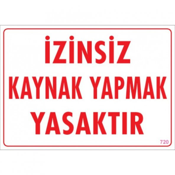 SÖNSAN UYARI LEVHALARI ''İZİNSİZ KAYNAK YAPMAK YASAKTIR'' PVC 25*35