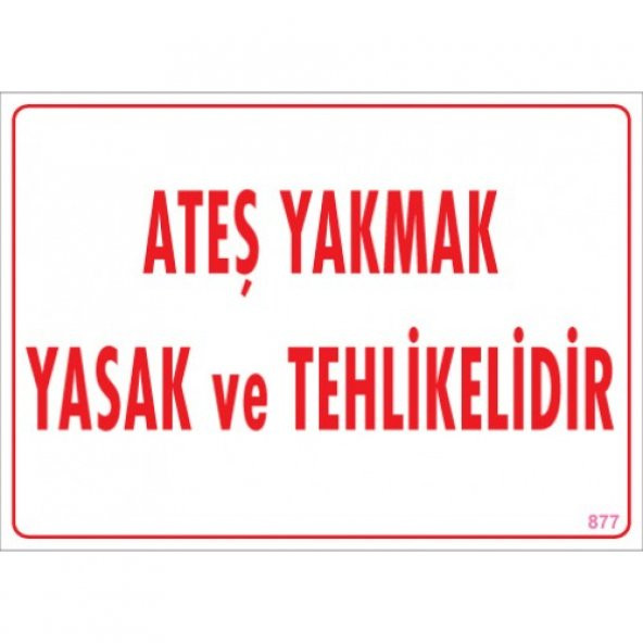 UYARI LEVHALARI '' ATEŞ YAKMAK YASAK VE TEHLİKELİDİR '' PVC LEVHA