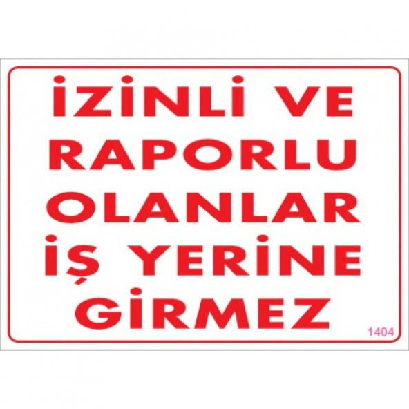 SÖNSAN UYARI LEVHALARI-İZİNLİ VE RAPORLU OLANLAR İŞ YERİNE GİREMEZ- PVC 25X35 CM