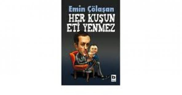 HER KUŞUN ETİ YENMEZ EMİN ÇÖLAŞAN